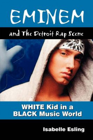Könyv Eminem and the Detroit Rap Scene Isabelle Esling