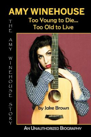Carte Amy Winehouse - Too Young to Die...Too Old to Live Jake Brown