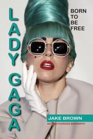 Kniha Lady Gaga - Born to Be Free Jake Brown