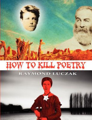 Kniha How to Kill Poetry Raymond Luczak