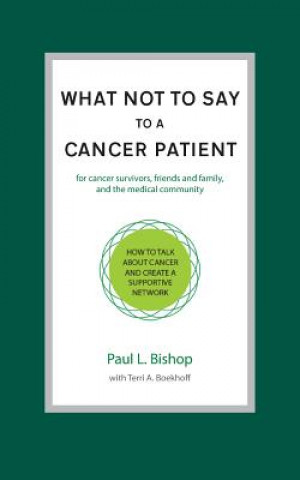 Könyv What Not to Say to a Cancer Patient Paul L Bishop