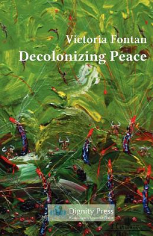 Knjiga Decolonizing Peace Victoria C Fontan