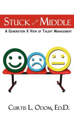 Carte Stuck in the Middle a Generation X View of Talent Management Curtis Odom