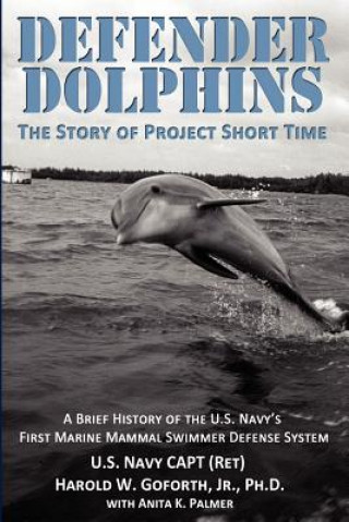 Книга DEFENDER DOLPHINS The Story of Project Short Time Harold W Goforth