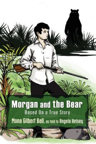 Kniha Morgan and the Bear; Based On a True Story Angela Kelsey