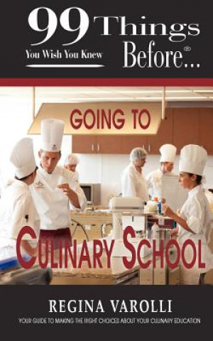 Kniha 99 Things You Wish You Knew Before Going To Culinary School Regina Varolli