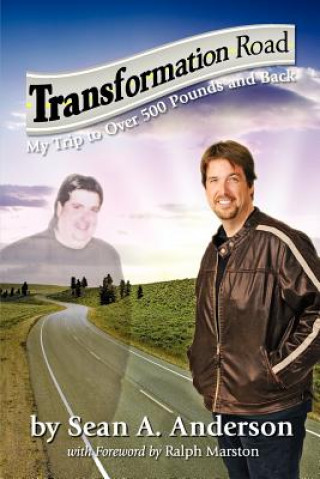 Buch Transformation Road - My Trip to Over 500 Pounds and Back Sean A Anderson