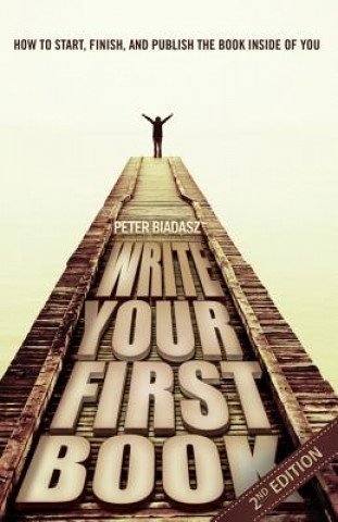 Kniha Write Your First Book - 2nd Edition Peter Biadasz