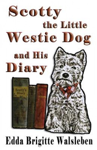 Книга Scotty the Little Westie Dog and His Diary Edda Brigitte Walsleben