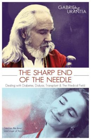 Książka Sharp End of the Needle (Dealing with Diabetes, Dialysis, Transplant and the Medical Field) Gabriel of Urantia