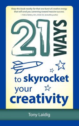 Kniha 21 Ways to Skyrocket Your Creativity Tony Laidig