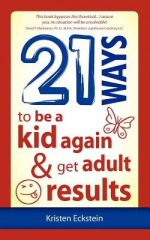 Könyv 21 Ways to Be a Kid Again & Get Adult Results Kristen Eckstein