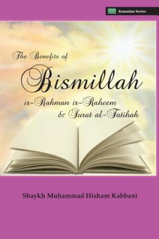 Livre Benefits of Bismillahi 'r-Rahmani 'r-Raheem & Surat Al-Fatihah Shaykh Muhammad Hisham Kabbani