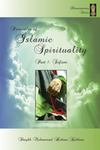 Carte Principles of Islamic Spirituality, Part 1 Shaykh Muhammad Hisham Kabbani