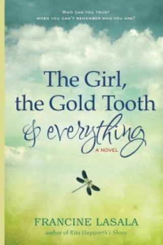 Knjiga Girl, the Gold Tooth, and Everything Francine Lasala