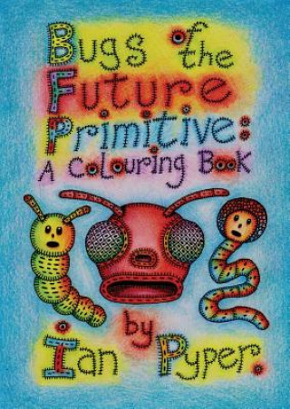 Buch Bugs of the Future Primitive Ian Pyper