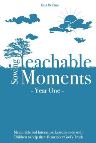 Kniha Sowing Teachable Moments Year One Kent McClain