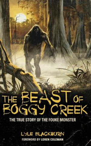 Kniha Beast of Boggy Creek Lyle Blackburn