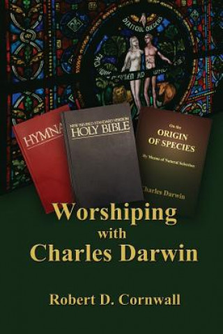 Carte Worshiping with Charles Darwin Robert D Cornwall