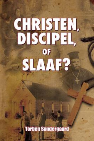 Könyv Christen, Discipel or Slaaf? Torben Sondergaard