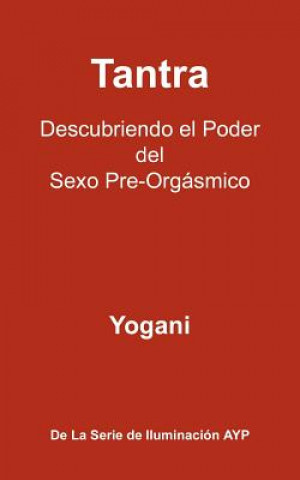 Kniha Tantra - Descubriendo El Poder del Sexo Pre-Orgasmico Yogani