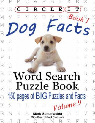 Könyv Circle It, Dog Facts, Book 1, Word Search, Puzzle Book Mark Schumacher