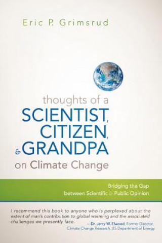 Carte Thoughts of a Scientist, Citizen, and Grandpa on Climate Change Eric P Grimsrud