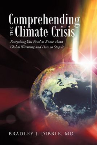 Könyv Comprehending the Climate Crisis Bradley J Dibble MD