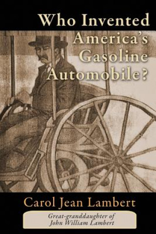 Kniha Who Invented America's Gasoline Automobile? Carol Jean Lambert