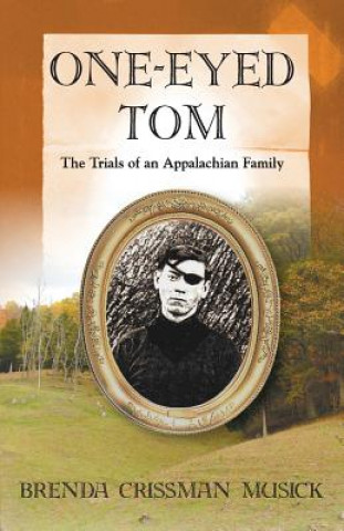 Könyv One Eyed-Tom the Trials of an Appalachian Family Brenda Crissman Musick