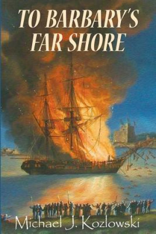 Книга To Barbary's Far Shore Michael J Kozlowski