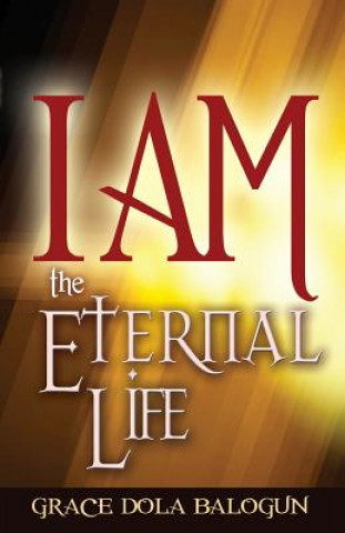 Książka I Am the Eternal Life Grace Dola Balogun