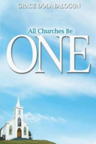 Книга All Churches Be One Grace Dola Balogun