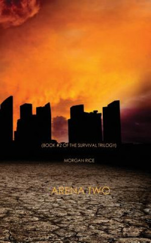 Kniha Arena Two (Book #2 of the Survival Trilogy) Morgan Rice