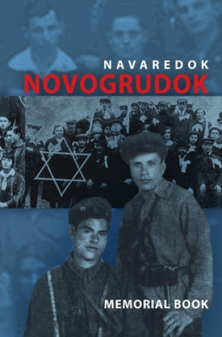Kniha Memorial (Yizkor) Book of the Jewish Community of Novogrudok, Poland - Translation of Pinkas Navaredok David Cohen