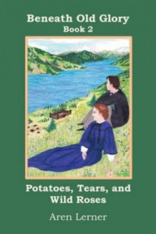 Kniha Potatoes, Tears, and Wild Roses Aren Lerner