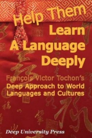 Книга Help Them Learn a Language Deeply - Francois Victor Tochon's Deep Approach to World Languages and Cultures Francois Victor Tochon
