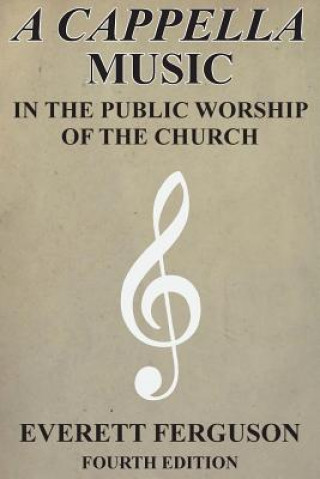 Könyv Cappella Music in the Public Worship of the Church Everett Ferguson