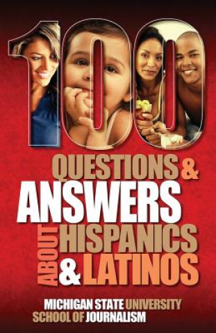 Kniha 100 Questions and Answers about Hispanics and Latinos Michigan State School of Journalism