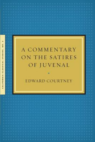 Carte Commentary on the Satires of Juvenal Gildersleeve Professor of Classics Edward (University of Virginia Stanford University University of Virginia) Courtney