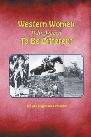 Könyv Western Women Who Dared to Be Different Gail Hughbanks Woerner