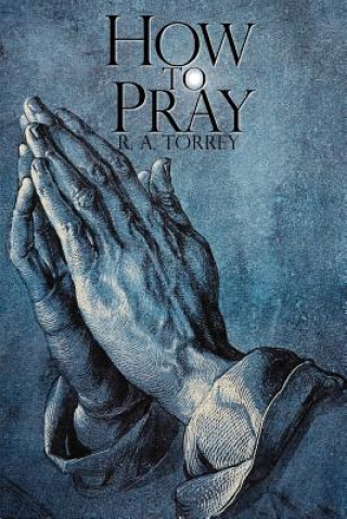 Kniha How to Pray R a Torrey