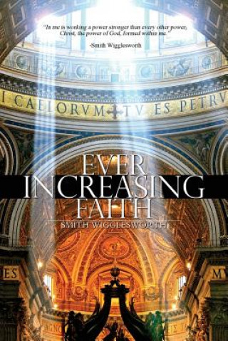 Könyv Ever Increasing Faith Smith Wigglesworth