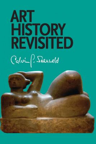 Könyv Art History Revisited Calvin G Seerveld