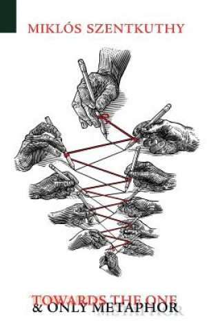 Könyv Towards the One and Only Metaphor Miklos Szentkuthy