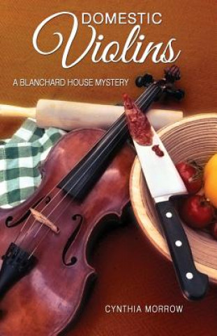 Kniha DOMESTIC VIOLINS / A Blanchard House Mystery Cynthia Morrow