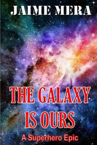 Kniha Galaxy Is Ours, a Superhero Epic Jaime Mera