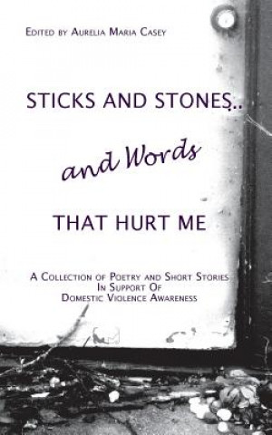 Książka Sticks and Stones...and Words That Hurt Me Aurelia Maria Casey