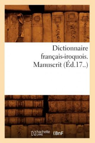 Carte Dictionnaire Francais-Iroquois. Manuscrit (Ed.17..) Sans Auteur