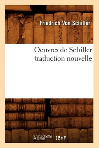 Carte Oeuvres de Schiller Traduction Nouvelle Friedrich Von Schiller